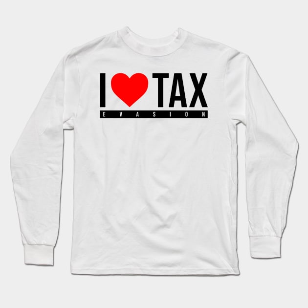 i love tax evasion Long Sleeve T-Shirt by AsKartongs